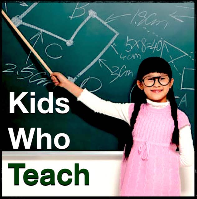 114: Kids Who Teach