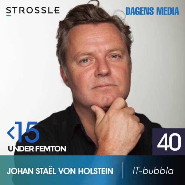 #40 IT-bubbla - Johan Staël von Holstein