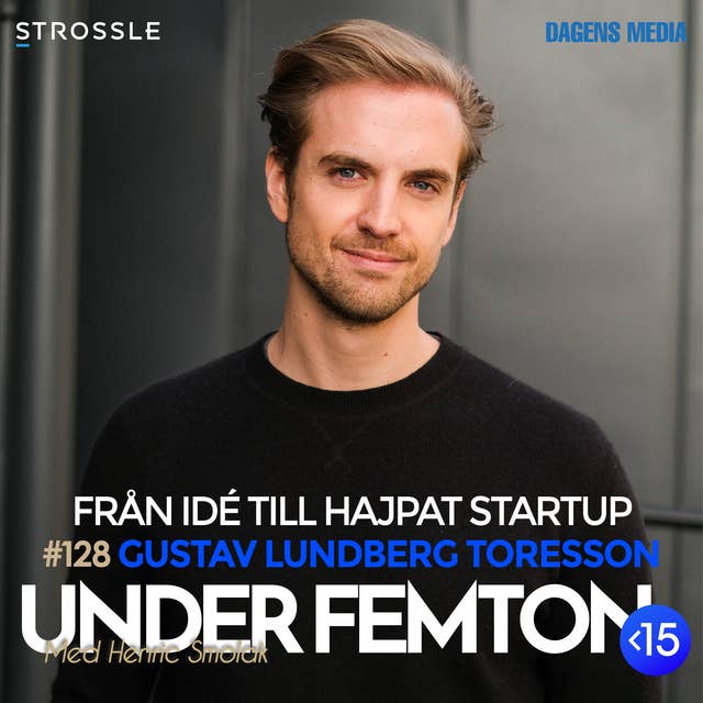 #128 Från idé till hajpat startup - Gustav Lundberg Toresson