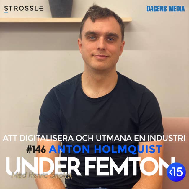 #146 Att digitalisera och utmana en industri - Anton Holmquist