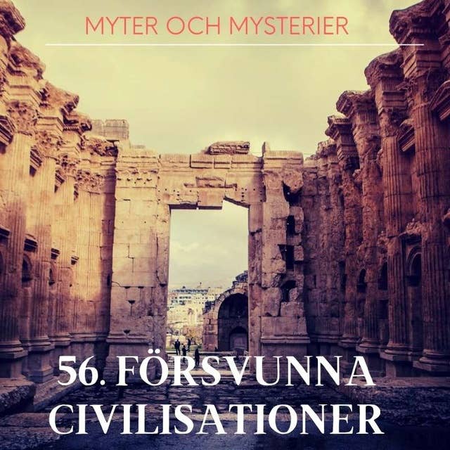56. Försvunna civilisationer