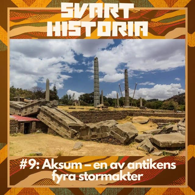 Svart historia #9: Aksum – en av antikens fyra stormakter
