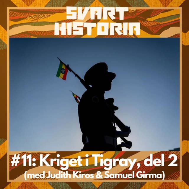 Svart historia #11: Kriget i Tigray, del 2 (med Judith Kiros & Samuel Girma)