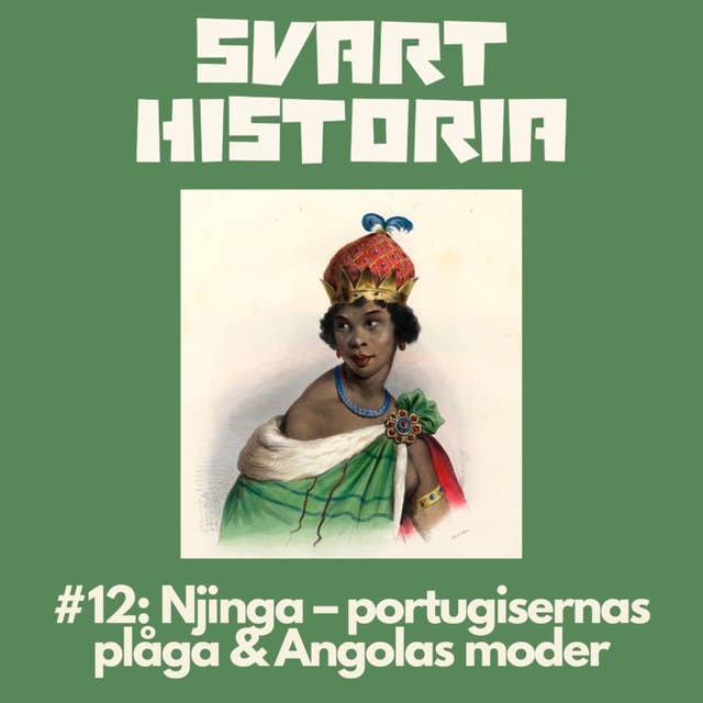 Svart historia #12: Njinga – portugisernas plåga & Angolas moder (Säsongsavslutning)