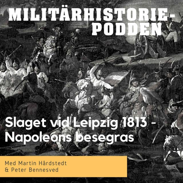 Slaget vid Leipzig 1813 tvingade fram Napoleons abdikation (nymixad repris)