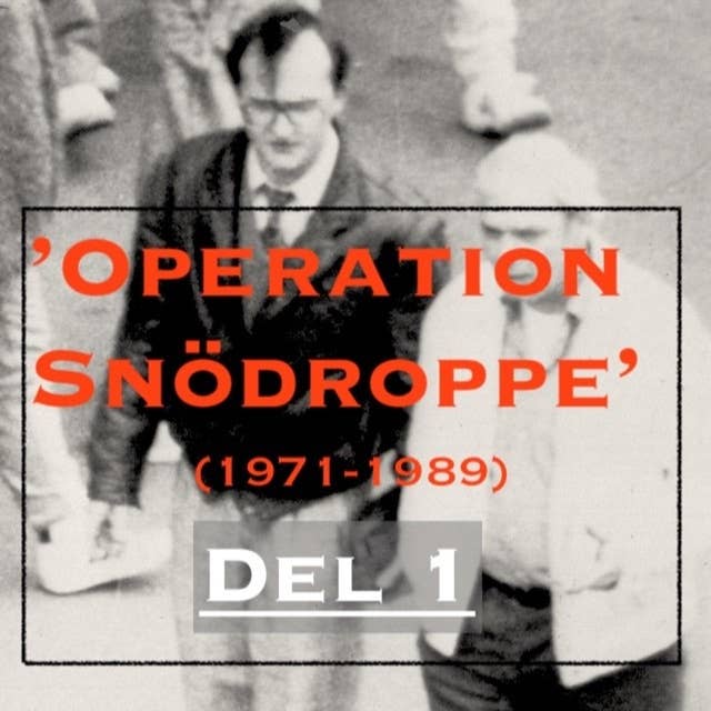 Ep41. 'Operation Snödroppe - 1971-89' Del 1