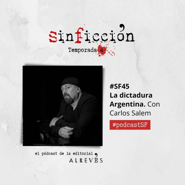 #SinFicción45 La dictadura argentina. Con Carlos Salem