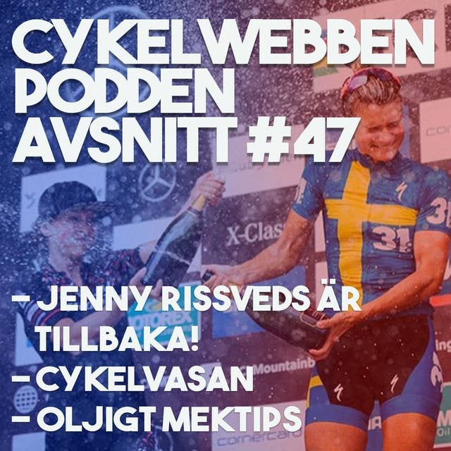 Avsnitt 47 - Jenny Rissveds är tillbaka! Så gick det i Cykelvasan och ett oljigt mektips