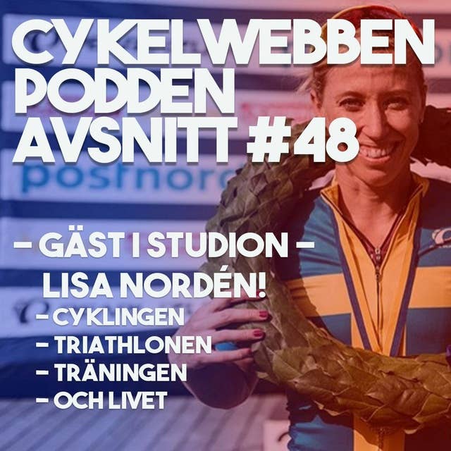 Avsnitt 48 - Lisa Nordén i studion! Vi snackar cykling, triathlon, massor av träning och livet