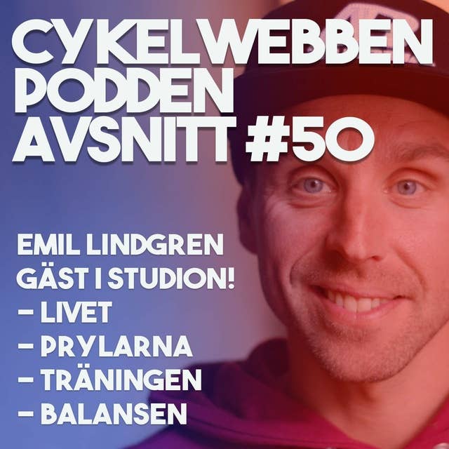 Avsnitt 50 - Emil Lindgren i studion! Livet, CykelVasan, Träningen, Prylarna, Tankarna, Balansen!