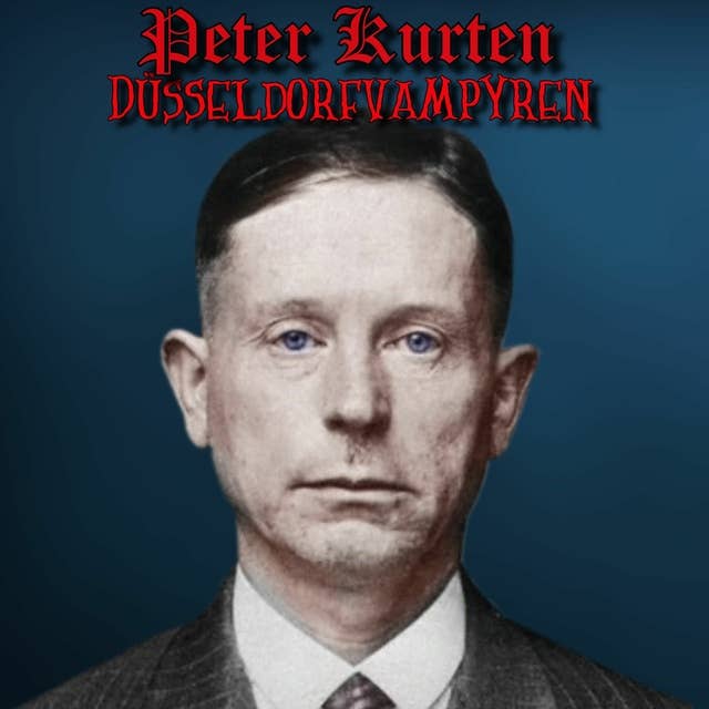 Peter Kurten - "Düsseldorfsvampyren" 
