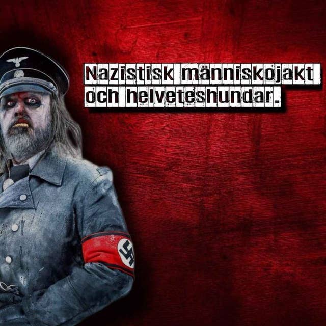 Nazistisk människojakt och helveteshundar.