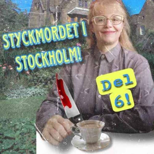 Styckmordet i Stockholm, Del 6!