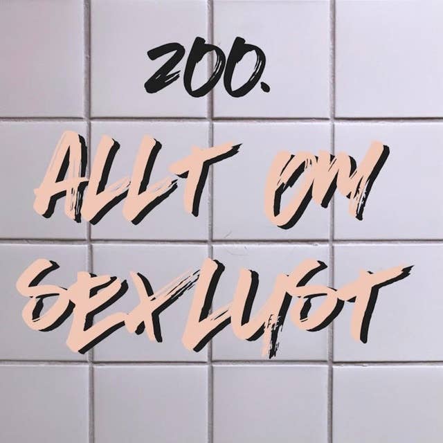 #200 Allt om sexlust – med Malin Drevstam