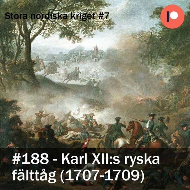 188. Karl XII:s ryska fälttåg (1707-1709) - Stora nordiska kriget #7