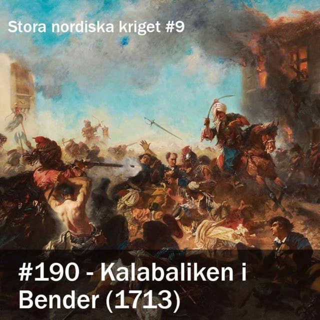 190. Kalabaliken i Bender (1713) - Stora nordiska kriget #9