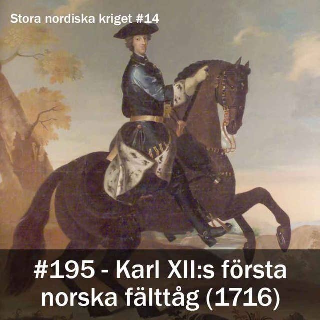 195. Karl XII:s första norska fälttåg (1716) - Stora nordiska kriget #14