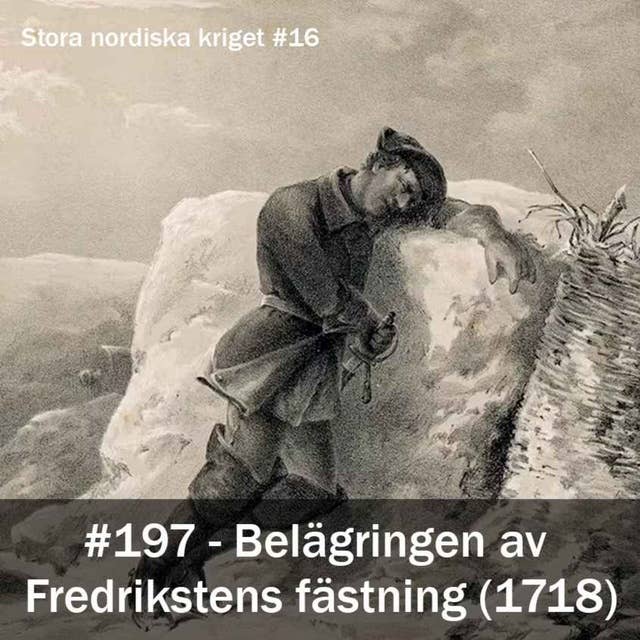 197. Belägringen av Fredrikstens fästning (1718) - Stora nordiska kriget #16