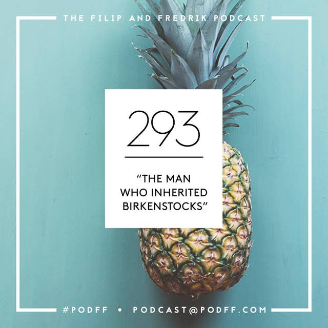 293. The Man Who Inherited Birkenstocks