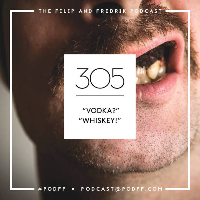 305. "Vodka?" "Whiskey!"