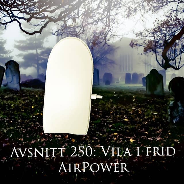 Avsnitt 250: Vila i frid AirPower