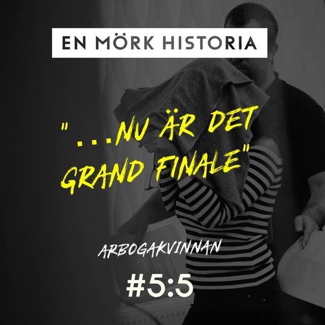 Arbogakvinnan 5/5 - "Nu är det grand finale"