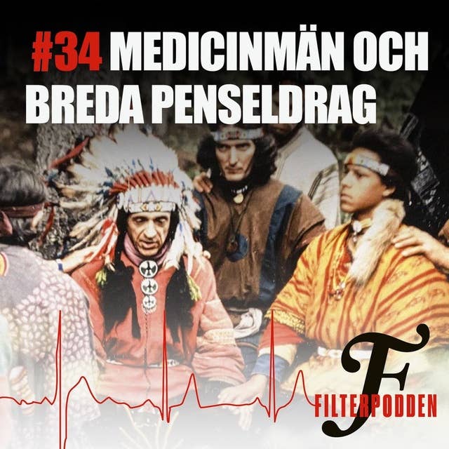 FILTERPODDEN #34: Medicinmän och breda penseldrag