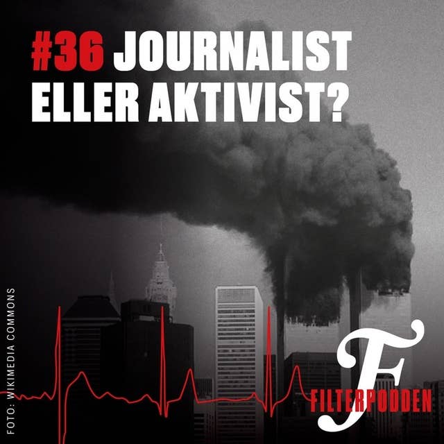 FILTERPODDEN #36: Journalist eller aktivist?