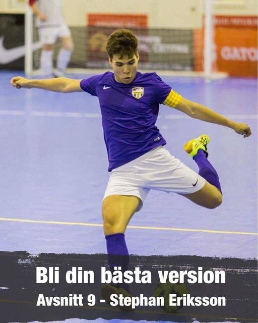 9. Stephan Eriksson: Futsalspelare om Vanor Utveckling & Mindset