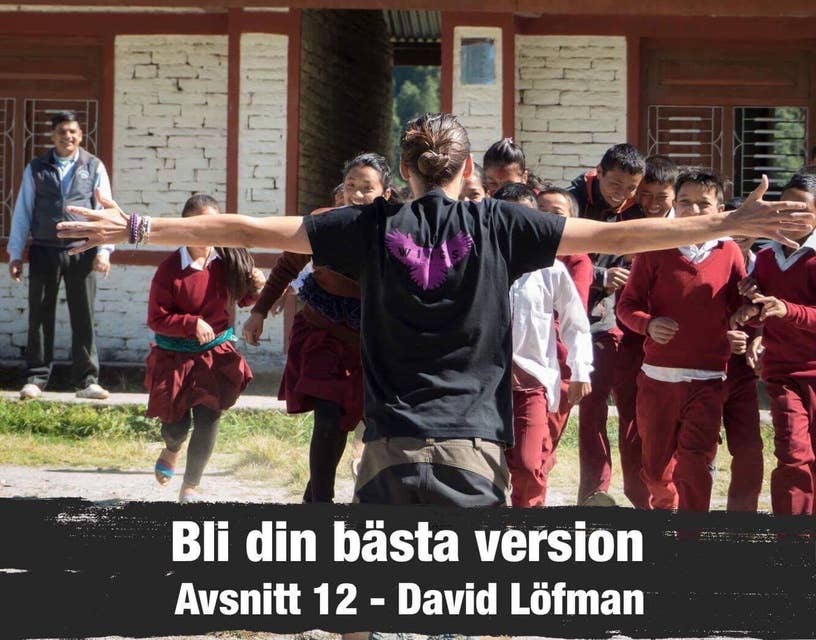 12. David Löfman: Att Ge Tillbaka Till Världen & Att följa Sin Passion