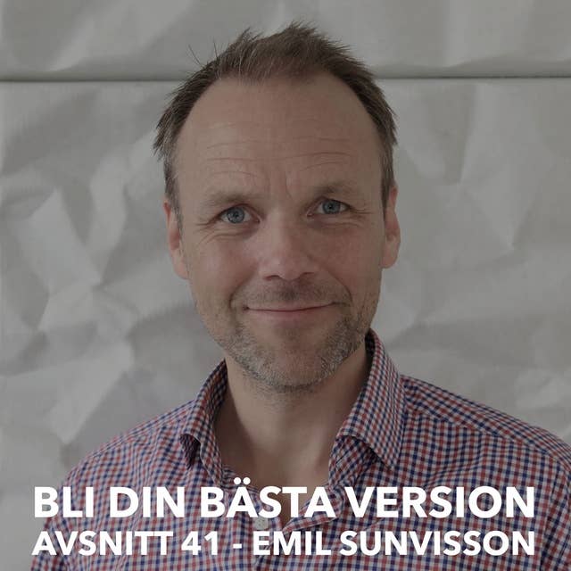 41. Emil Sunvisson: Fokusering & Förändring