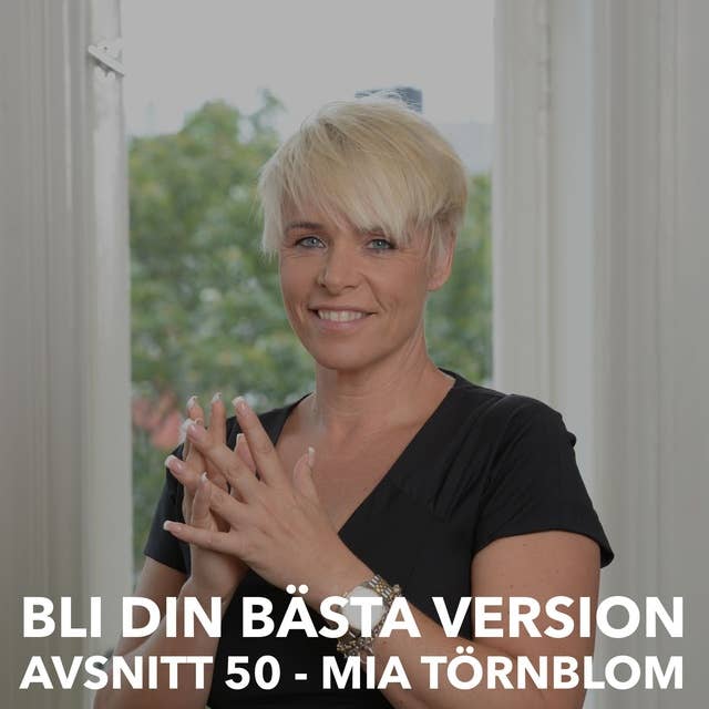 50. Mia Törnblom: Nå Din Potential & Självledarskap