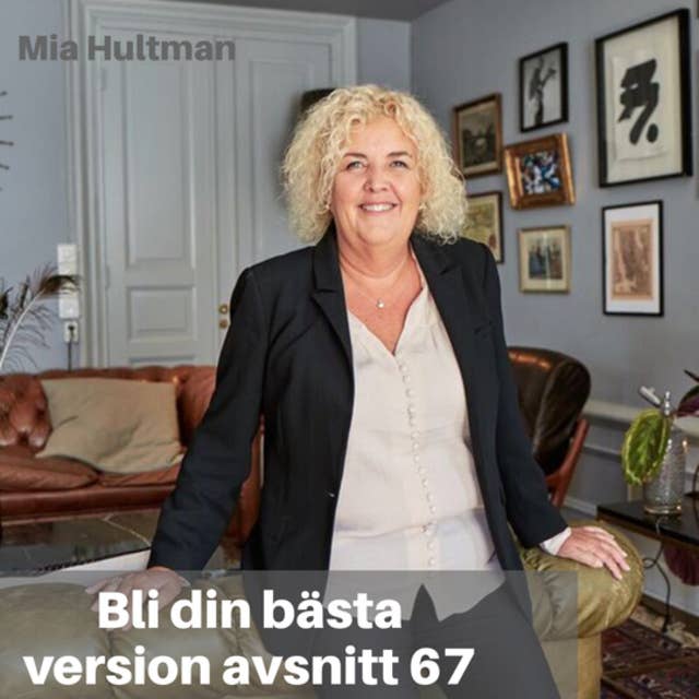 67. Mia Hultman: Forma Ditt Liv Med Värderingar