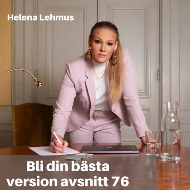 76. Helena Lehmus: Om Att Lyfta Kvinnor I Säljbranschen & Att Bli Sitt Bästa Jag