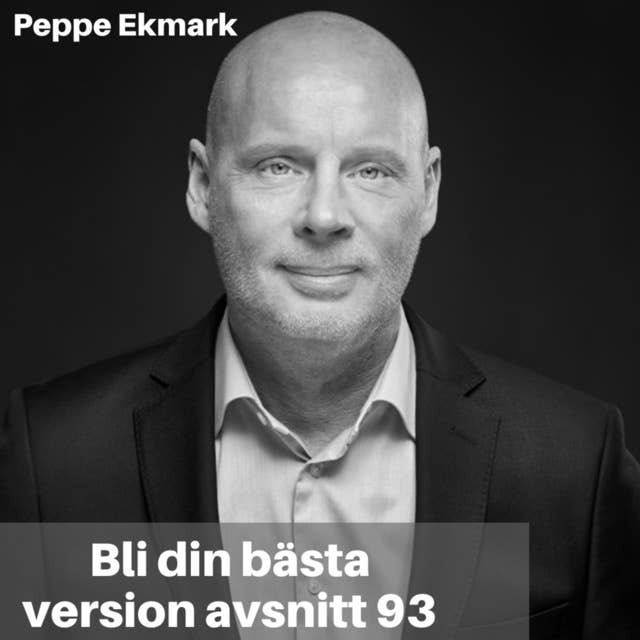 93. Peppe Ekmark: Lev Ditt Drömliv & Leda Bäst