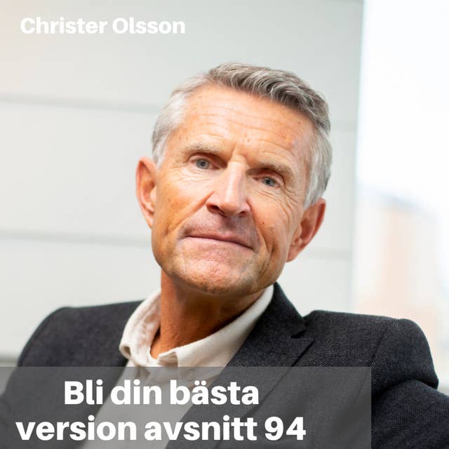 94. Christer Olsson: Bli Den Bästa Versionen Av Dig Själv