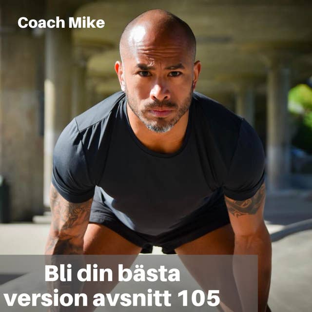 105. Coach Mike: Hur Du Kan Förbättra Din Träning, Kost, Sömn & Stresshantering