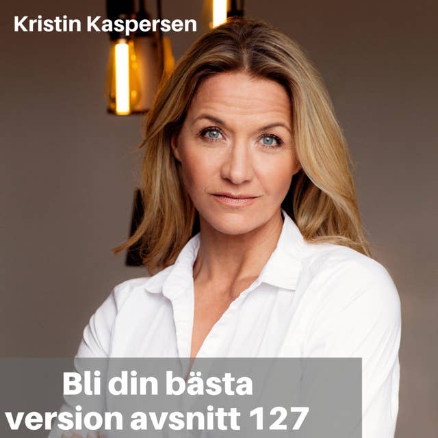 127. FAVORIT I REPRIS Kristin Kaspersen: Välj rätt tankar och tips för bättre hälsa