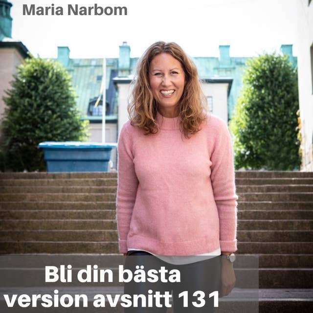 131. Maria Narbom: Hur man kan ta sig igenom en livskris, relationer & mod