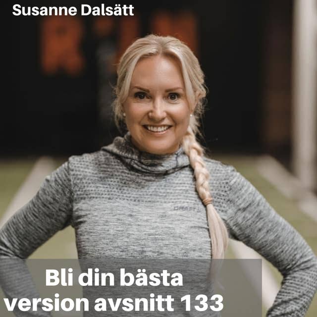 133. Susanne Dalsätt: Hur man kan förändra sitt liv och få en bättre hälsa