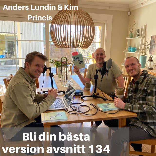 134. Anders Lundin & Kim Princis: Hur kan du få bättre relationer & växa som person