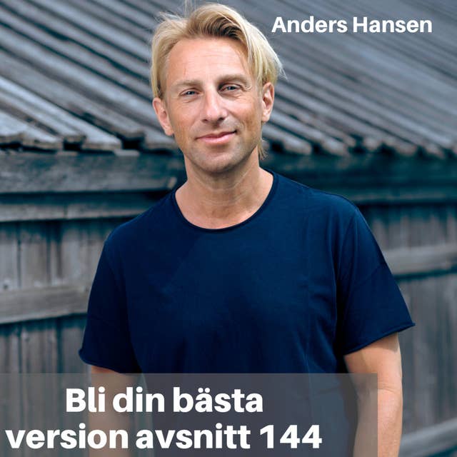 144. Anders Hansen: Mår vi sämre idag och vad kan vi göra för att stärka hjärnan?