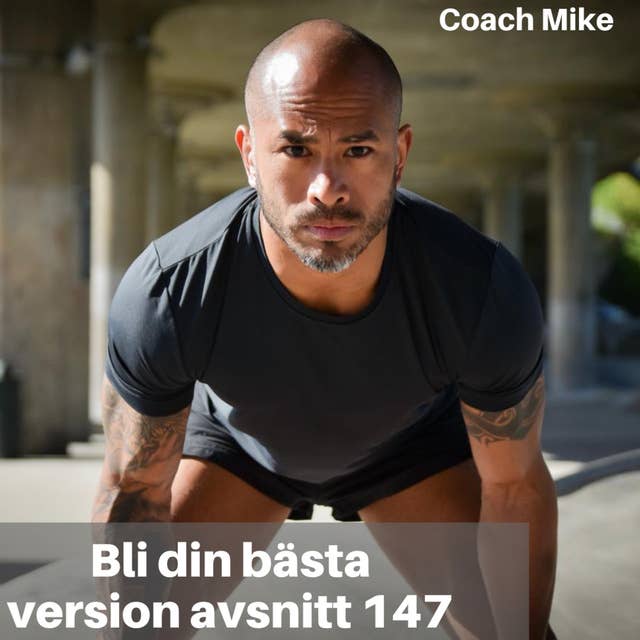 147. Coach Mike: Bli bättre inom träning, kost, sömn och stresshantering