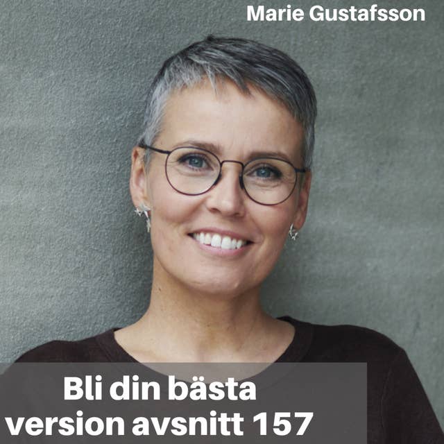 157. Marie Gustafsson: Från medberoende, otrygg & osäker till trygg, utvecklande & kärleksfull