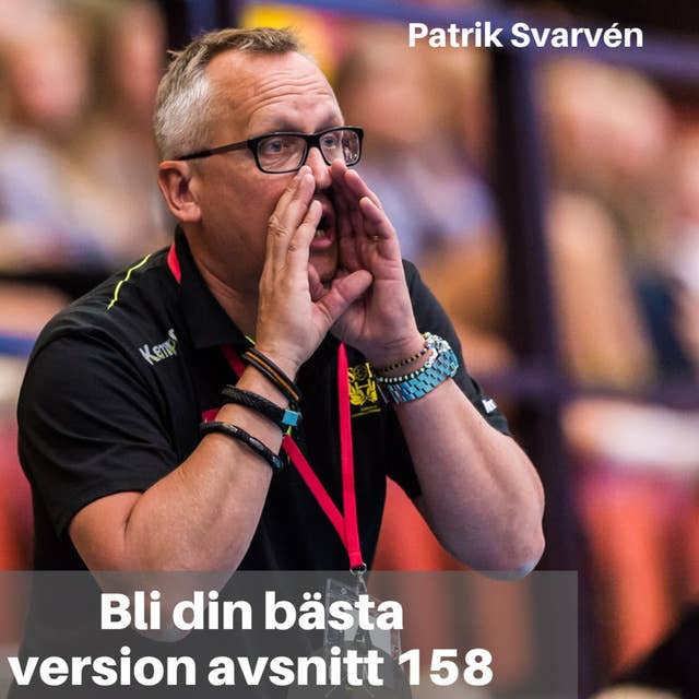 158. Patrik Svarvén: Om att skapa trygga & glädjefyllda team & individer