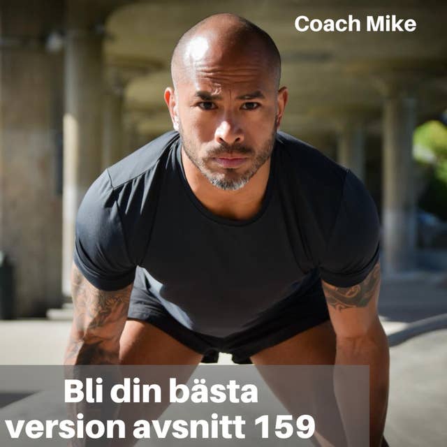 159. Coach Mike: Hur du blir av med fett & bygger muskler, kosttips, stresshantering och hur du kan förbättra din sömn