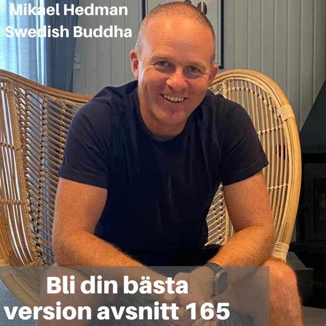 165. Mikael Hedman "Swedish Buddha": Bli vän med dina känslor, hur du kan prata med dig själv, fokus & energi