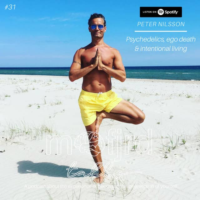 31. Peter Nilsson - Psychedelics, ego death & intentional living