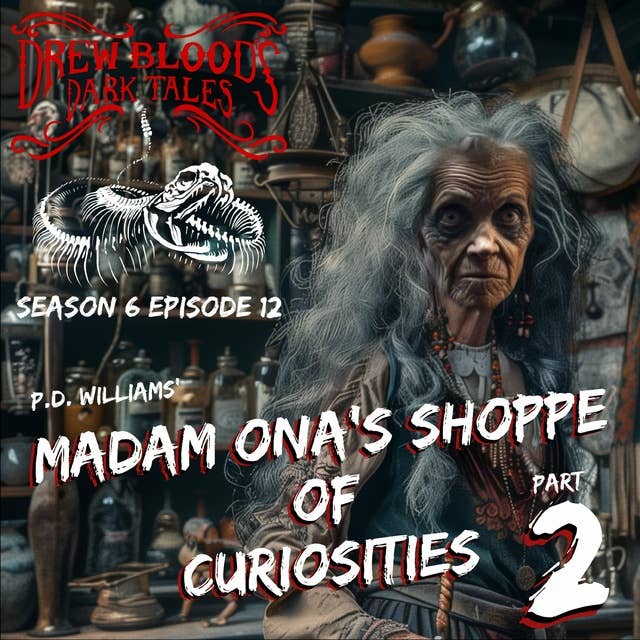 S6E12 - "Madam Ona’s Shoppe of Curiosities: Part Two" - Drew Blood