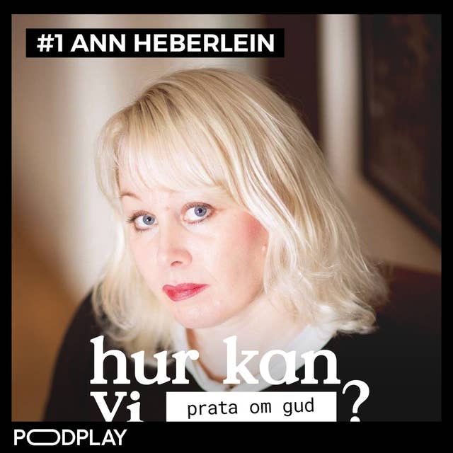 #1 Ann Heberlein - Hur kan vi prata om Gud